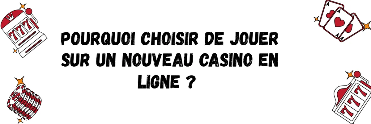 Illustration : pourquoi choisir un nouveau casino en ligne